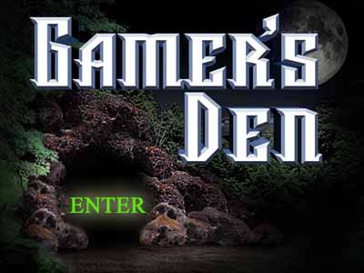 Prepare to enter www.GamersDen.com